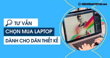 [Tư vấn] Chọn mua laptop dành cho dân thiết kế