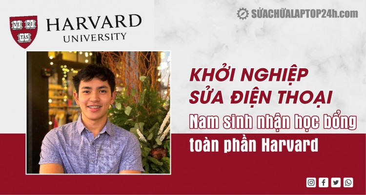 Khởi nghiệp sửa điện thoại - Nam sinh nhận học bổng toàn phần Harvard