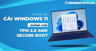 [Video] Hướng dẫn cài Windows 11 không cần TPM 2.0 and Secure Boot