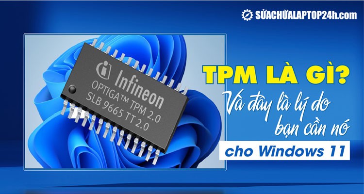 TPM là gì? Và đây là lý do bạn cần nó cho Windows 11