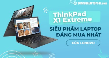 ThinkPad X1 Extreme: Siêu phẩm laptop đáng mua nhất của Lenovo