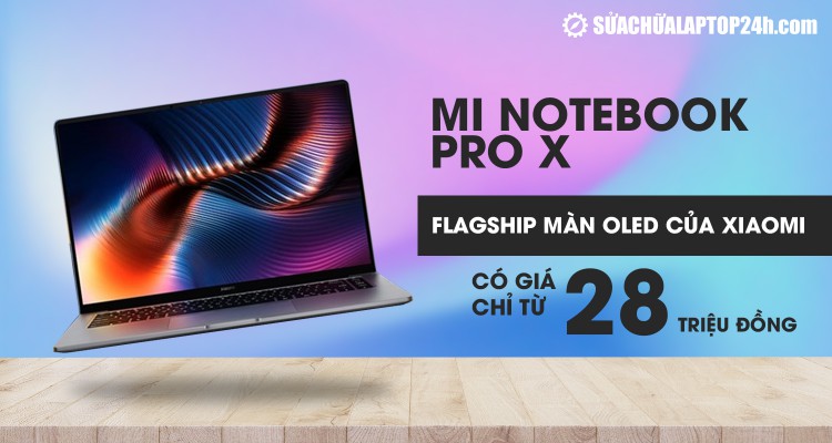 Mi Notebook Pro X: Flagship màn OLED của Xiaomi có giá chỉ từ 28 triệu đồng