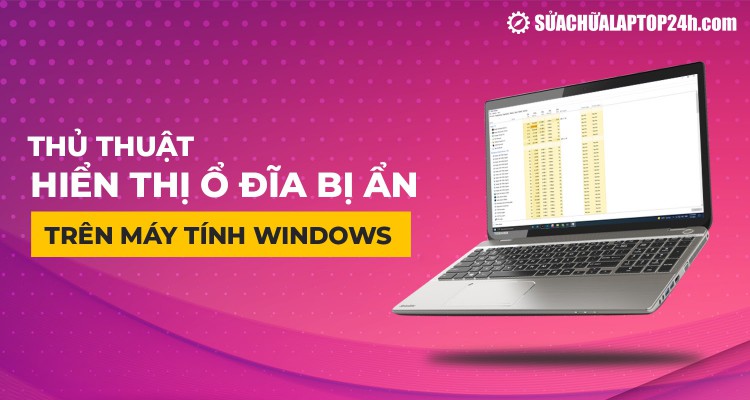 Thủ thuật: Cách hiển thị ổ đĩa bị ẩn trên máy tính Windows