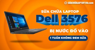 Sửa chữa laptop Dell 3576 bị đổ nước vào 1 tuần không sửa