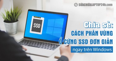 Chia sẻ: Cách phân vùng ổ cứng SSD đơn giản ngay trên Windows