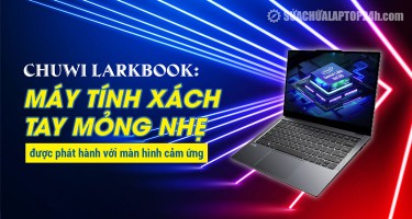 Chuwi LarkBook: Máy tính xách tay mỏng nhẹ được phát hành với màn hình cảm ứng