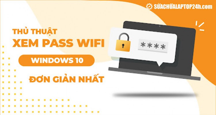 2 Cách hiển thị pass wifi trên laptop Win 10, 11 đơn giản nhất