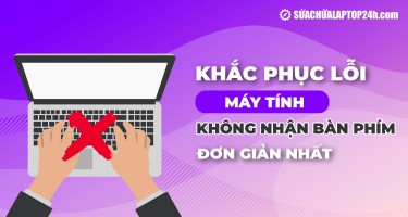 Khắc phục lỗi máy tính không nhận bàn phím rời đơn giản nhất