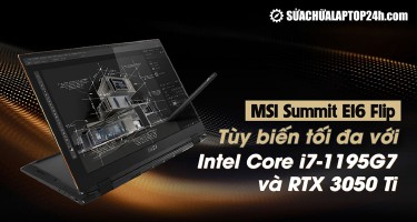 MSI Summit E16 Flip: Tùy biến tối đa với Intel Core i7-1195G7 và RTX 3050 Ti