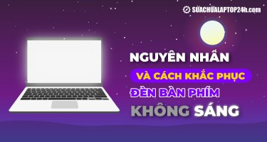 Nguyên nhân và cách khắc phục đèn bàn phím không sáng
