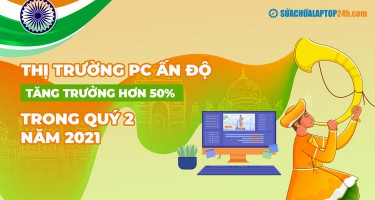 Thị trường PC Ấn Độ tăng trưởng hơn 50% trong quý 2 năm 2021