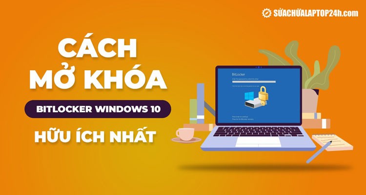 Mách bạn cách mở khóa Bitlocker Windows 10 hữu ích