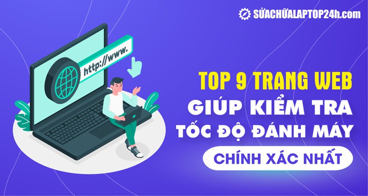 Top 9 trang web giúp kiểm tra tốc độ đánh máy chính xác nhất