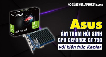Asus âm thầm hồi sinh GPU GeForce GT 730 với kiến trúc Kepler