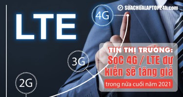 Tin thị trường: SoC 4G và LTE dự kiến ​​sẽ tăng giá trong nửa cuối năm 2021