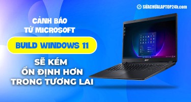 Cảnh báo từ Microsoft: Build Windows 11 sẽ kém ổn định hơn trong tương lai
