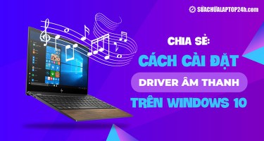 Cách cài đặt driver âm thanh cho Win 10, khắc phục lỗi loa laptop
