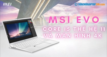 MSI Prestige 14 Evo thiết kế mỏng nhẹ với màn hình 4K và Intel Core i5 mạnh mẽ