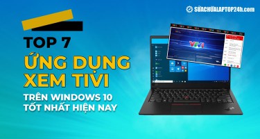 Top 7 ứng dụng xem Tivi trên Windows 10 tốt nhất hiện nay