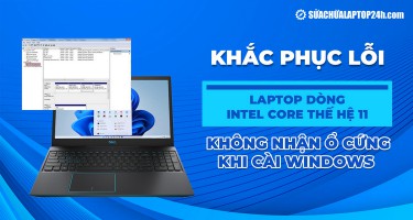 Khắc phục lỗi laptop dòng Intel Core thế hệ 11 không nhận ổ cứng khi cài Windows
