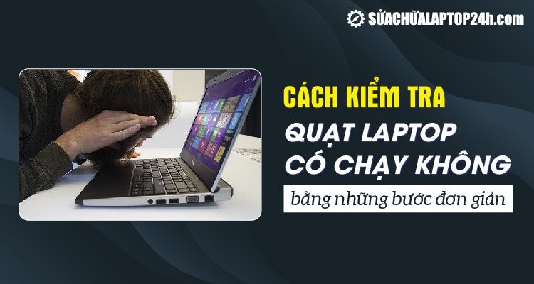 Cách kiểm tra quạt laptop có chạy không bằng những bước đơn giản