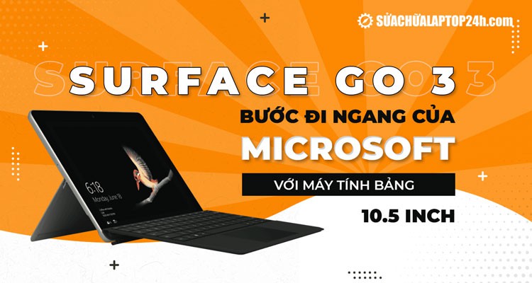 Surface Go 3: Bước ngang của Microsoft với máy tính bảng 10.5 inch