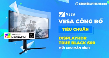 VESA công bố tiêu chuẩn DisplayHDR True Black 600 mới cho màn hình