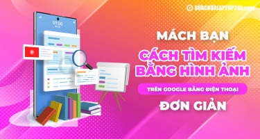 Mách bạn cách tìm kiếm bằng hình ảnh trên Google bằng điện thoại đơn giản
