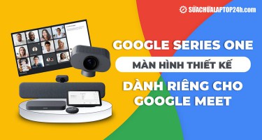 Google Series One: Màn hình thiết kế dành riêng cho Google Meet