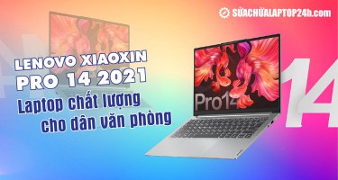 Lenovo Xiaoxin Pro 14 2021: Laptop chất lượng cho dân văn phòng