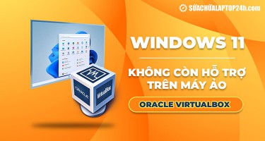 Windows 11 không còn hỗ trợ trên máy ảo Oracle VirtualBox
