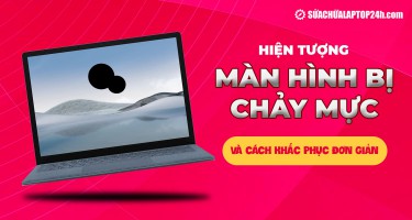 Hiện tượng màn hình bị chảy mực có lan không, cách khắc phục 