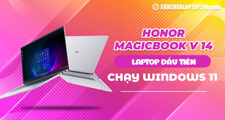 Honor MagicBook V 14: Laptop đầu tiên chạy Windows 11