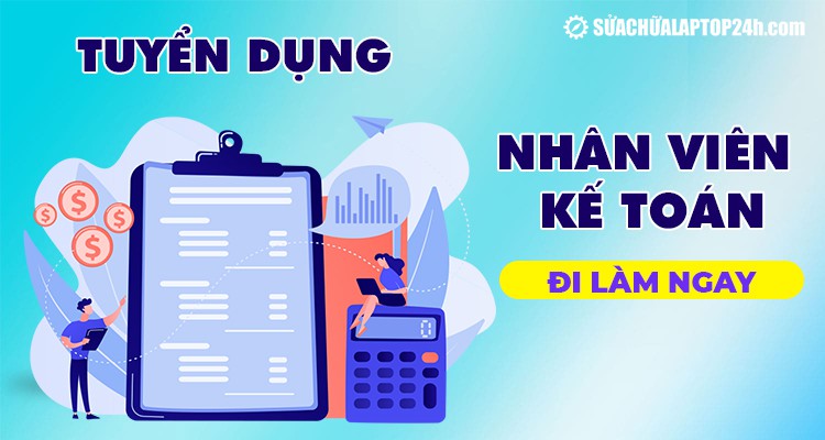 Hệ thống Sửa chữa laptop 24h tuyển dụng nhân viên kế toán đi làm ngay 