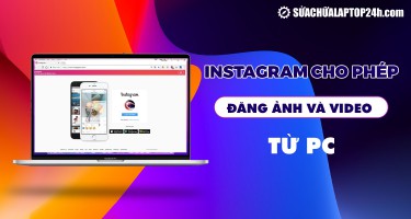 Người dùng đã có thể đăng ảnh và video Instagram từ PC