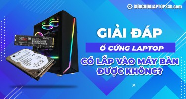 Giải đáp ổ cứng laptop có lắp vào máy bàn được không?