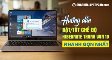 Bật / tắt chế độ Hibernate trong Win 10 nhanh gọn nhất
