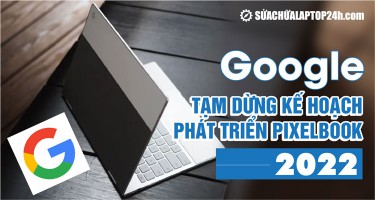 Google tạm dừng kế hoạch phát triển Pixelbook 2022