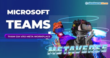 Microsoft Teams tham gia vào vũ trụ ảo Meta Workplace