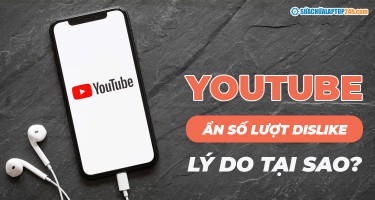 YouTube ẩn số lượt Dislike khỏi video: Lý do tại sao?