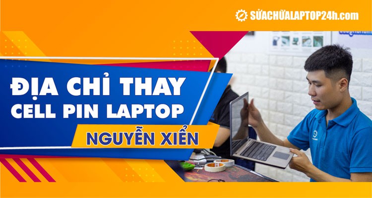 Bạn đã biết địa chỉ thay Cell pin laptop Nguyễn Xiển uy tín chưa?
