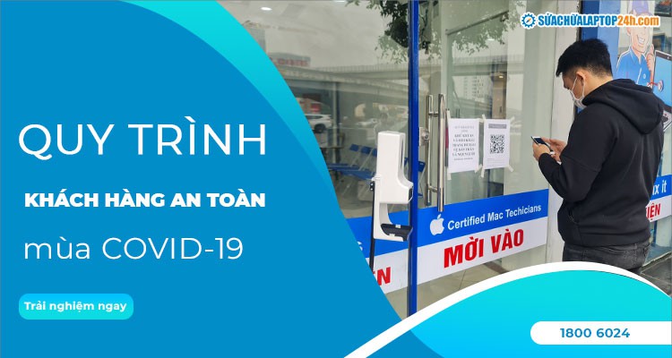 Quy trình khách hàng an toàn khi tới Sửa chữa Laptop 24h .com
