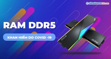 Bộ nhớ RAM DDR5 khan hiếm hơn đại dịch Covid