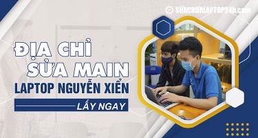 Mách bạn địa chỉ sửa main laptop Nguyễn Xiển lấy ngay tại Hà Nội
