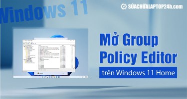 Kích hoạt tính năng Group Policy Editor trên Windows 11 Home