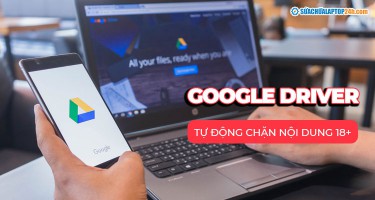 Google sẽ tự động chặn hoặc xóa nội dung 18+ trên Google Drive