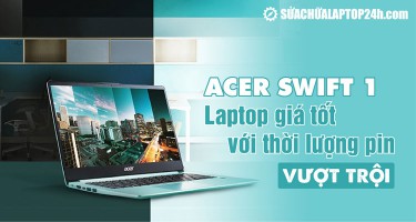 Acer Swift 1: Laptop giá tốt với thời lượng pin vượt trội