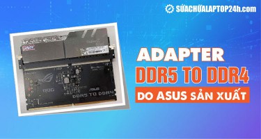 ASUS phát triển Adapter DDR5 to DDR4 do giá RAM DDR5 quá đắt
