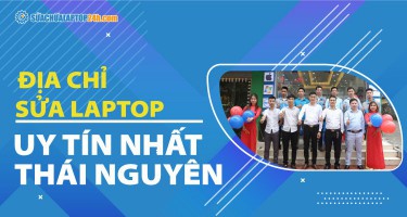 Địa chỉ sửa laptop uy tín nhất tại Thái Nguyên