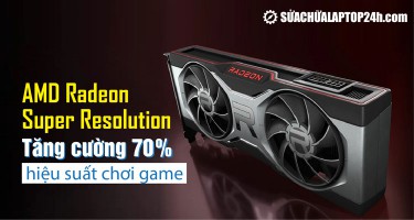AMD Radeon Super Resolution tăng 70% hiệu suất đồ họa cho mọi tựa game